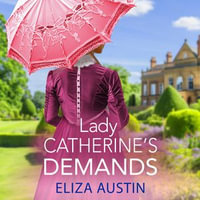 Lady Catherine's Demands : A gorgeous Regency romance for fans of Bridgerton and Jane Austen for 2024 - Eliza Austin