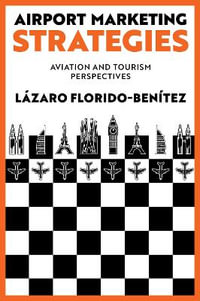 Airport Marketing Strategies : Aviation and Tourism Perspectives - Lázaro Florido-Benítez