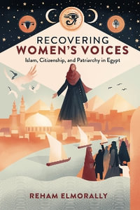 Recovering Women's Voices : Islam, Citizenship, and Patriarchy in Egypt - Reham ElMorally