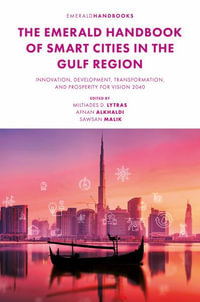 The Emerald Handbook of Smart Cities in the Gulf Region : Innovation, Development, Transformation, and Prosperity for Vision 2040 - Miltiadis D. Lytras