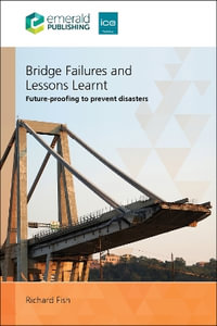 Bridge Failures and Lessons Learnt : Future-proofing to prevent disasters - Richard  Fish