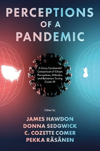 Perceptions of a Pandemic : A Cross-Continental Comparison of Citizen Perceptions, Attitudes, and Behaviors During Covid-19 - James Hawdon