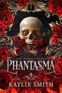 Phantasma : A dark fantasy romance - Kaylie Smith