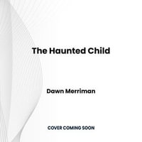 The Haunted Child : A completely unputdownable paranormal mystery thriller - Dawn Merriman