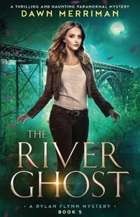 The River Ghost : A thrilling and haunting paranormal mystery - Dawn Merriman