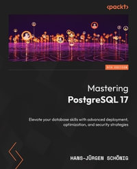 Mastering PostgreSQL 17 - Sixth Edition : Elevate your database skills with advanced deployment, optimization, and security strategies - Hans-JÃ¼rgen SchÃ¶nig