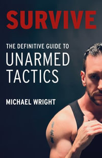 Survive : The Definitive Guide to Unarmed Tactics - Michael Wright