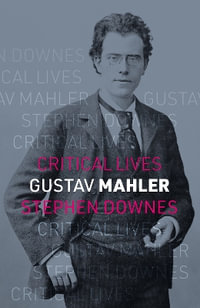 Gustav Mahler : Critical Lives - Stephen Downes