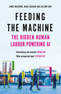 Feeding the Machine : The Hidden Human Labour Powering AI - James Muldoon