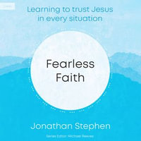 Fearless Faith : Learning to Trust Jesus in Every Situation - Jonathan Stephen