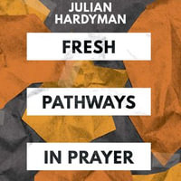 Fresh Pathways in Prayer - Julian Hardyman