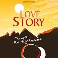 Love Story : The Myth That Really Happened - Glen Scrivener