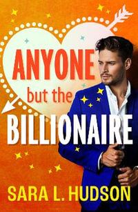 Anyone But The Billionaire - Sara L. Hudson