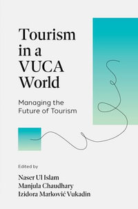 Tourism in a VUCA World : Managing the Future of Tourism - Naser Ul Islam