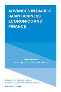 Advances in Pacific Basin Business, Economics and Finance : Advances in Pacific Basin Business, Economics and Finance : Book 12 - Dr. Cheng-Few Lee