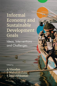 Informal Economy and Sustainable Development Goals : Ideas, Interventions and Challenges - A Vinodan