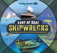 Lonely Planet Kids Lost at Sea! Shipwrecks : Lonely Planet Kids - Lonely Planet Kids