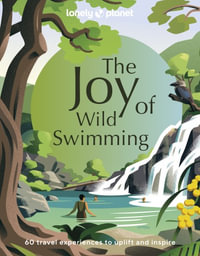 Lonely Planet The Joy of Wild Swimming : Lonely Planet - Lonely Planet