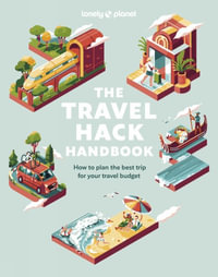 Lonely Planet: The Travel Hack Handbook : Lonely Planet - Lonely Planet