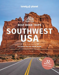 Lonely Planet Best Road Trips Southwest USA : Road Trips Guide - Lonely Planet