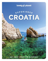 Experience Croatia : Lonely Planet Travel Guide : 1st Edition - Lonely Planet