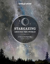 Stargazing Around the World : A Tour of the Night Sky: 2nd Edition - Lonely Planet