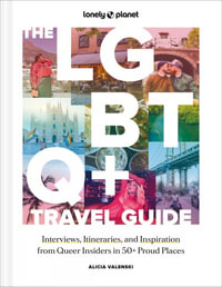 Lonely Planet The LGBTQ+ Travel Guide : Interviews, Itineraries, & Inspiration from Insiders in 50 Proud Places Around the Globe - Lonely Planet