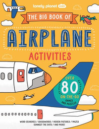 Lonely Planet Kids the Big Book of Airplane Activities : Lonely Planet - Laura Baker