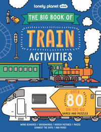 Lonely Planet Kids the Big Book of Train Activities : Lonely Planet - Laura Baker