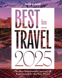 Lonely Planet Best in Travel 2025 : Lonely Planet - Lonely Planet