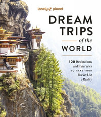 Lonely Planet Dream Trips of the World : Lonely Planet - Lonely Planet