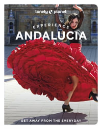 Experience Andalucia : Lonely Planet Travel Guide : 2nd Edition - Lonely Planet