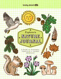 Lonely Planet Kids Explorer's Nature Journal : Lonely Planet Kids - Lonely Planet Kids