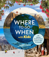 Lonely Planet Where To Go When With Kids : Lonely Planet - Lonely Planet