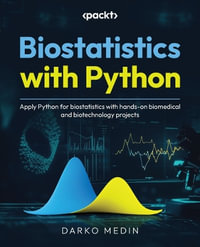 Biostatistics with Python : Apply Python for biostatistics with hands-on biomedical and biotechnology projects - Darko Medin