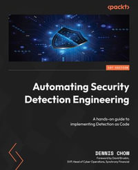 Automating Security Detection Engineering : A hands-on guide to implementing Detection as Code - Dennis Chow