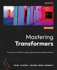 Mastering Transformers : The Journey from BERT to Large Language Models and Stable Diffusion - Sava? Y?ld?r?m