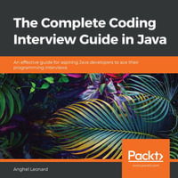 The Complete Coding Interview Guide in Java : An effective guide for aspiring Java developers to ace their programming interviews - Anghel Leonard