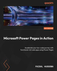 Microsoft Power Pages in Action : Accelerate your low-code journey with functional-rich web apps using Power Pages - Faisal Hussona