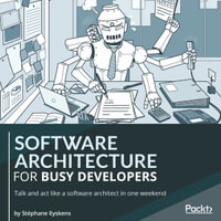 Software Architecture for Busy Developers : Talk and act like a software architect in one weekend - Stephane Eyskens