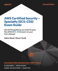 AWS Certified Security - Specialty (SCS-C02) Exam Guide - Second Edition : Get all the guidance you need to pass the AWS (SCS-C02) exam on your first attempt - Adam Book