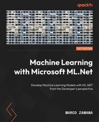 Machine Learning with Microsoft ML.Net : Develop Machine Learning Models with ML.NET from the Developer's perspective - Marco Zamana