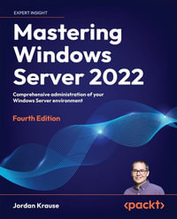 Mastering Windows Server 2022 - Fourth Edition : Comprehensive administration of your Windows Server environment - Jordan Krause