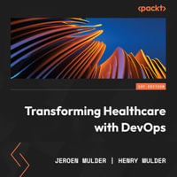 Transforming Healthcare with DevOps : A practical DevOps4Care guide to embracing the complexity of digital transformation - Jeroen Mulder