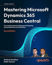 Mastering Microsoft Dynamics 365 Business Central : The complete guide for designing and integrating advanced Business Central solutions - Stefano Demiliani