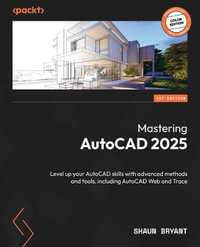 Mastering AutoCAD 2025 : Level up your AutoCAD skills with advanced methods and tools, including AutoCAD Web and Trace - Shaun Bryant