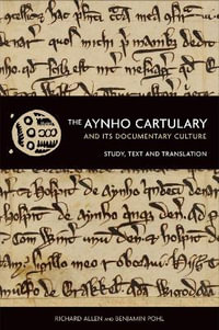 The Aynho Cartulary and its Documentary Culture : Study, Text, and Translation - Dr Richard Allen