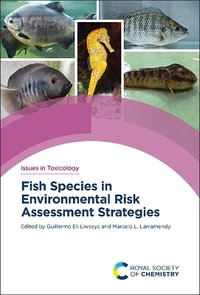 Fish Species in Environmental Risk Assessment Strategies : Issues in Toxicology - Guillermo Eli Liwszyc