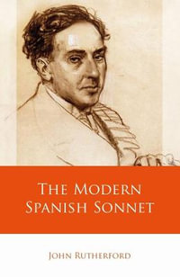 The Modern Spanish Sonnet : Iberian and Latin American Studies - John Rutherford