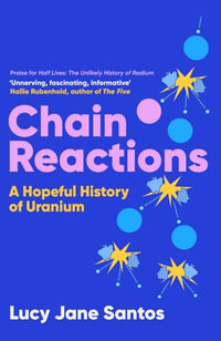 Chain Reactions : A Hopeful History of Uranium - Lucy Jane Santos